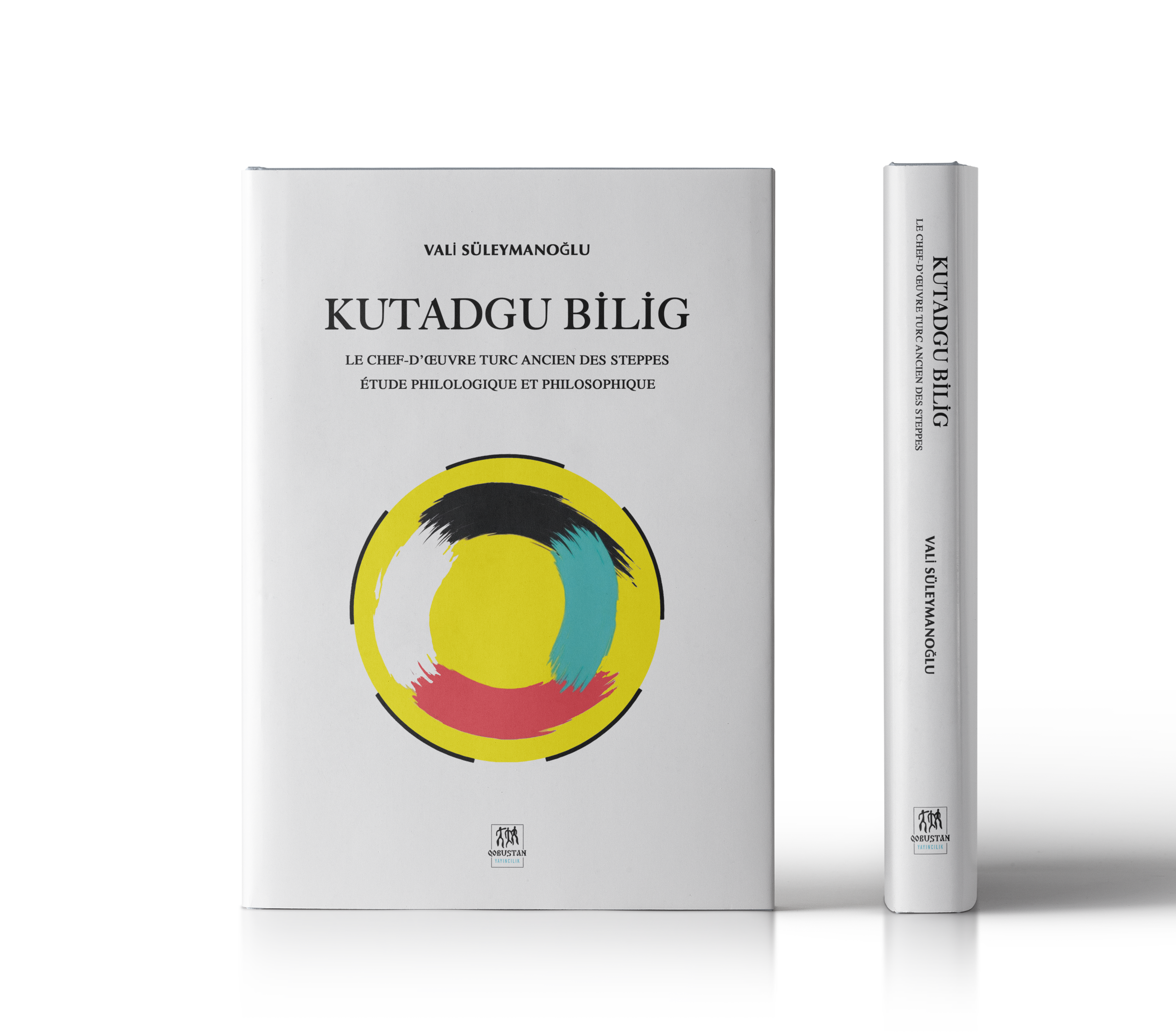 KUTADGU BİLİG : LE CHEF-D’ŒUVRE TURC ANCIEN DES STEPPES : ÉTUDE PHILOLOGIQUE ET PHILOSOPHIQUE. Vali Süleymanoğlu